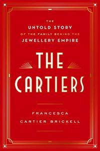 The Cartiers: The Untold Story of the Family Behind the Jewellery Empire