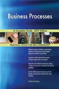 Business Processes A Complete Guide - 2019 Edition