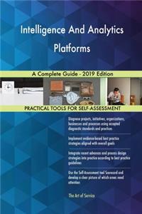 Intelligence And Analytics Platforms A Complete Guide - 2019 Edition