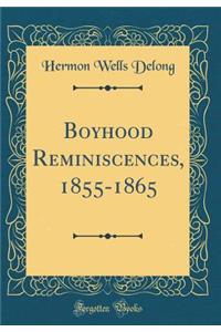Boyhood Reminiscences, 1855-1865 (Classic Reprint)