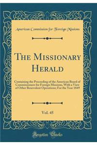 The Missionary Herald, Vol. 45: Containing the Proceeding of the American Board of Commissioners for Foreign Missions, with a View of Other Benevolent Operations; For the Year 1849 (Classic Reprint)