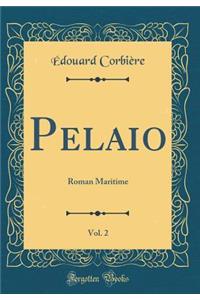 Pelaio, Vol. 2: Roman Maritime (Classic Reprint)