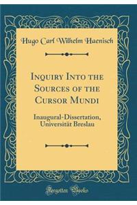 Inquiry Into the Sources of the Cursor Mundi: Inaugural-Dissertation, Universitï¿½t Breslau (Classic Reprint)