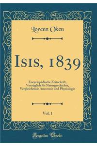 Isis, 1839, Vol. 1: Encyclopädische Zeitschrift, Vorzúglich für Naturgeschichte, Vergleichende Anatomie und Physiologie (Classic Reprint)