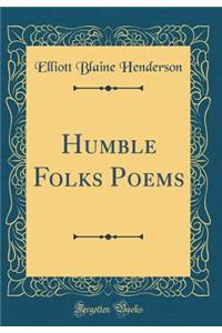 Humble Folks Poems (Classic Reprint)