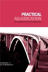 Practical Adjudication: For Construction Professionals