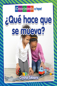 ¿Qué Hace Que Se Mueva? (What Makes It Move?)