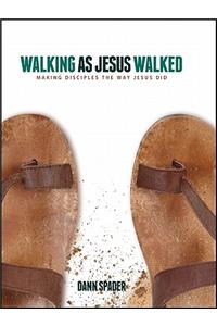 Walking as Jesus Walked: Making Disciples the Way Jesus Did