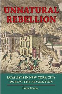 Unnatural Rebellion: Loyalists in New York City During the Revolution