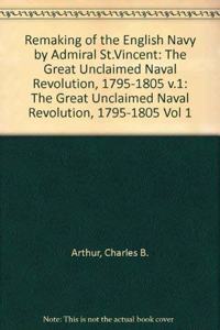 The Remaking of the English Navy by Admiral St.Vincent