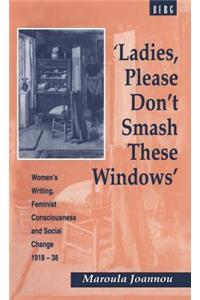 'Ladies, Please Don't Smash These Windows'