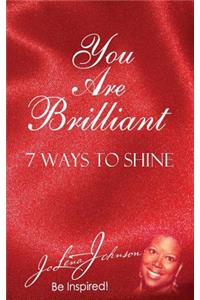 You Are Brilliant, 7 Ways to Shine