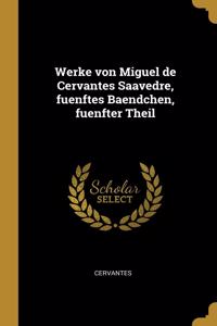 Werke von Miguel de Cervantes Saavedre, fuenftes Baendchen, fuenfter Theil