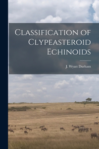 Classification of Clypeasteroid Echinoids