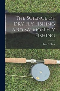 Science of dry fly Fishing and Salmon fly Fishing