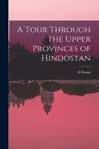Tour Through the Upper Provinces of Hindostan