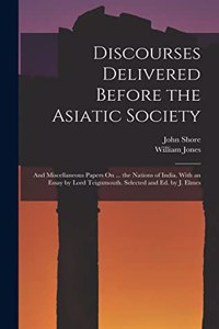 Discourses Delivered Before the Asiatic Society