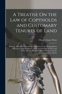 Treatise On the Law of Copyholds and Customary Tenures of Land