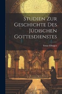 Studien Zur Geschichte Des Jüdischen Gottesdienstes