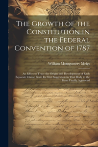 The Growth of the Constitution in the Federal Convention of 1787