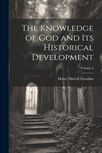 Knowledge of God and Its Historical Development; Volume I