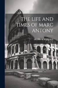 The Life and Times of Marc Antony