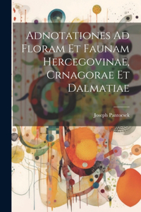 Adnotationes Ad Floram Et Faunam Hercegovinae, Crnagorae Et Dalmatiae