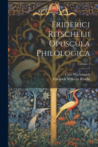 Friderici Ritschelii Opuscula Philologica; Volume 1