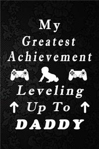 My Greatest Achievement Leveling Up To Daddy Fathers Day Blank Lined Journal