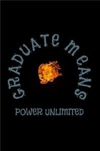 Graduate Means Power Unlimited