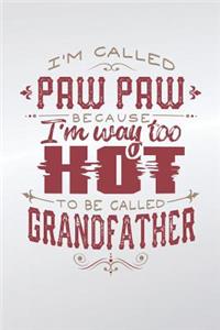 I'm Called Paw Paw Because I'm Way Too Hot To Be Called Grandfather