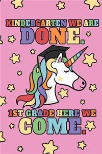 Kindergarten We Are Done. 1st Grade Here We Come.