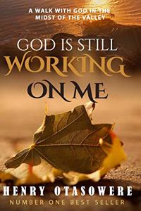 God is still working on me