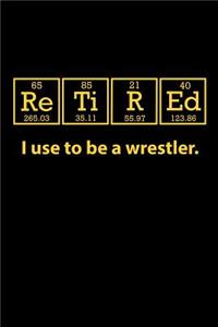 Retired I Use to Be a Wrestler