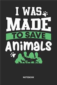 I Was Made To Save Animals Notebook