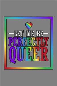 Let Me Be Perfectly Queer