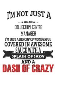 I'm Not Just A Collection Centre Manager: Notebook: Collection Centre Manager Notebook, Journal Gift, Diary, Doodle Gift or Notebook