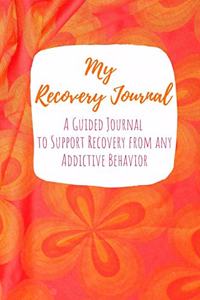 My Recovery Journal A Guided Journal to Support Recovery from any Addictive Behavior