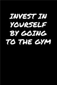Invest In Yourself By Going To The Gym