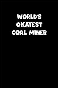 World's Okayest Coal Miner Notebook - Coal Miner Diary - Coal Miner Journal - Funny Gift for Coal Miner