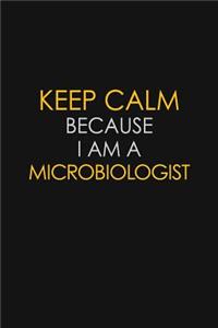 Keep Calm Because I Am A Microbiologist