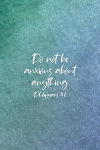 Do Not Be Anxious About Anything Philippians 4