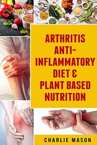 Arthritis Anti Inflammatory Diet & Plant Based Nutrition