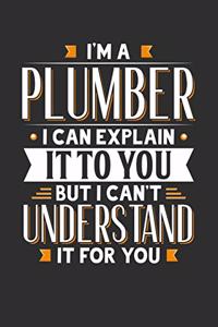 I'm A Plumber I can explain it to you but I can't understand it for you