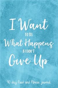 I Want To See What Happens If I Don't Give Up
