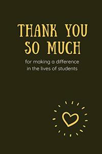 Thank You So Much for Making A Difference in the Lives of Students