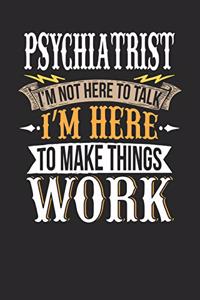 Psychiatrist I'm Not Here to Talk I'm Here to Make Things Work