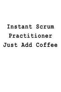Instant Scrum Practitioner Just Add Coffee