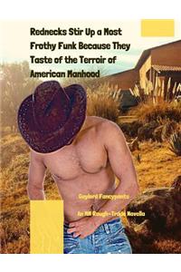 Rednecks Stir Up a Most Frothy Funk Because They Taste of the Terroir of American Manhood