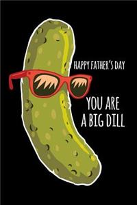 Happy father's day you are a big dill